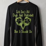 Pickleball Sport-Tek Long Sleeve Tee, Life Isn't All Dogs And Pickleball But It Should Be, Sun Shield Shirt thumbnail 1