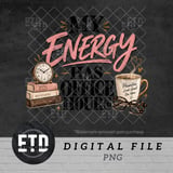 My Energy Has Office Hours PNG, Funny Work Life Balance Sublimation Design, Introvert Mental Health Quote, Cozy Office Desk Graphic thumbnail 1