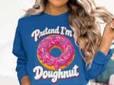 Pretend I'm a Doughnut T-Shirt or Sweatshirt thumbnail 13