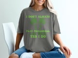 Pickleball Comfort Colors Shirt, I Don't Always Play Pickleball ...Oh Wait, Yes I Do, Vintage Graphic Tee thumbnail 5