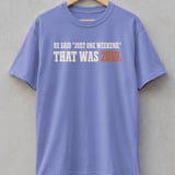 He Said Just One Weekend Tee thumbnail 1
