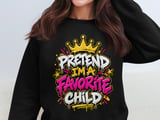 Pretend I'm A Favorite Child Tee or Sweatshirt thumbnail 14