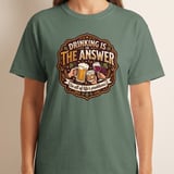Drinking Is The Answer T-Shirt, Funny Alcohol Beer Wine Whiskey Tee, Sarcastic Life Problems Humor, Retro Bar Pub Lover Gift thumbnail 5