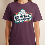 Funny Work T-Shirt | Not My Fault They Hired Me Tee | Humorous Office Apparel | Sarcastic Coworker Gift | New Job Joke Shirt thumbnail 6