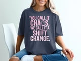 You Call It Chaos. We Call It A Shift Change. T-Shirt thumbnail 4
