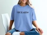 I May Be Wrong But It's Highly Unlikely Funny T-Shirt, Sarcastic Witty Quote Tee, Confident Humor Shirt Gift thumbnail 2