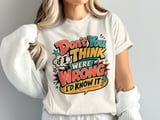 Don't You Think If I Were Wrong Tee thumbnail 5