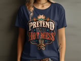 Pretend I'm A Hot Mess Tee or Sweatshirt thumbnail 1