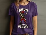 Bruh I'm A Pirate Tee or Sweatshirt thumbnail 10