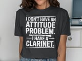 I Have A Clarinet Attitude Graphic Tee thumbnail 13