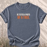 He Texted A Photo Of A Tree Tee thumbnail 2