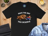 Funny Sarcastic Have The Day You Deserve Motivational and faith Quote T-Shirt, whatever it is that your karma deserves thumbnail 1