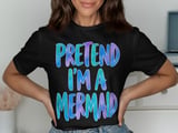 Pretend I'm a Mermaid Tee or Sweatshirt thumbnail 1