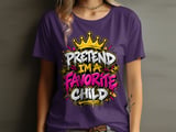 Pretend I'm A Favorite Child Tee or Sweatshirt thumbnail 10