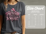 Pretend I'm a Knight Tee or Sweatshirt thumbnail 11