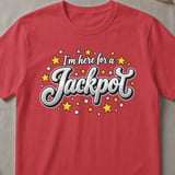 I'm Here For A Jackpot T-Shirt thumbnail 4