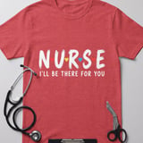 Nurse I'll Be There For You Tee thumbnail 2