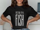 Pretend I'm a Fish Tee thumbnail 7