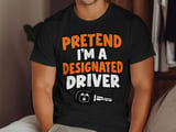 Pretend I'm A Designated Driver Tee or Sweatshirt thumbnail 1