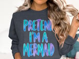 Pretend I'm A Mermaid Tee or Sweatshirt thumbnail 17