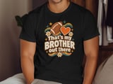 That's My Brother Out There Tee or Sweatshirt thumbnail 11