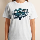 Not My Fault They Hired Me! Funny Office T-Shirt, Sarcastic Work Tee, New Job Gift, Humorous Colleague Gag Present thumbnail 3