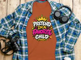 Pretend I'm A Favorite Child Tee or Sweatshirt thumbnail 11