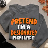 Pretend I'm A Designated Driver Tee or Sweatshirt thumbnail 14