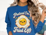 Pretend I'm a Fried Egg Tee or Sweatshirt thumbnail 13