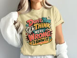 Don't You Think If I Were Wrong Tee thumbnail 3