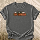 Left The Stand They Showed Up Tee thumbnail 3