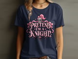 Pretend I'm A Knight Tee or Sweatshirt thumbnail 7