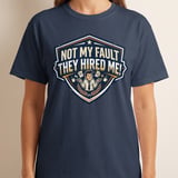 Not My Fault They Hired Me Funny T-Shirt | Office Humor Tee | Sarcastic Work Shirt Gift | Coworker Apparel | Witty Corporate Present thumbnail 5
