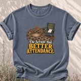 The Scrape Had Better Attendance Tee thumbnail 2