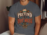 Pretend I'm A Hot Mess Tee or Sweatshirt thumbnail 6