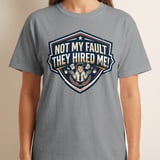 Not My Fault They Hired Me Funny T-Shirt | Office Humor Tee | Sarcastic Work Shirt Gift | Coworker Apparel | Witty Corporate Present thumbnail 2