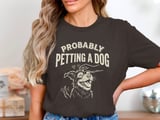Probably Petting A Dog T-Shirt, Funny Dog Lover Shirt, Pet Owner Gift, Cute Puppy Outline Graphic Tee thumbnail 1