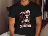 Pretend I'm A Squirrel Tee or Sweatshirt thumbnail 12