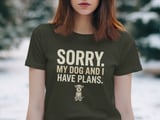 Sorry My Dog And I Have Plans T-Shirt | Funny Dog Owner Gift | Grumpy Dog Lover Tee | Introvert Pet Parent Humor Shirt | Cute Dog Mom Dad thumbnail 4