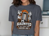 Haunted By The Team Chat Soccer Dad Tee thumbnail 5