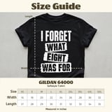 I Forget What Eight Was For T-Shirt thumbnail 9