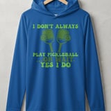 Pickleball Sport-Tek Performance Hood, I Don't Always Play Pickleball ...Oh Wait, Yes I Do, Lightweight Hoodie thumbnail 3