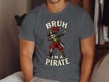 Bruh I'm A Pirate Tee or Sweatshirt thumbnail 6