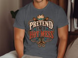 Pretend I'm A Hot Mess Tee or Sweatshirt thumbnail 8