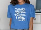 I Make Reeds Therefore, I Cry. Oboe Graphic Tee thumbnail 10
