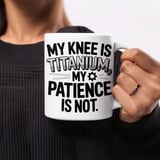 Knee Replacement Gift Mug – My Knee Is Titanium thumbnail 5