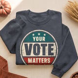 Your Vote Matters Tee & Sweatshirts thumbnail 9