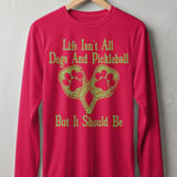 Pickleball Sport-Tek Long Sleeve Tee, Life Isn't All Dogs And Pickleball But It Should Be, Sun Shield Shirt thumbnail 8