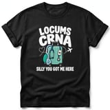 Locums CRNA Silly You Got Me Here Tee thumbnail 3
