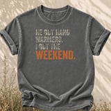 He Got Hand Warmers I Got The Weekend Tee thumbnail 3